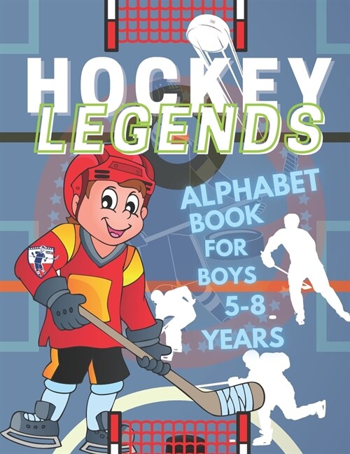 Hockey Legends Alphabet Book For Boys 5-8 Years: Hockey Abc Coloring Book For Boys 5-8 Years Old, Hockey Books For Boys 5-8, Including 50 High-resolut (Paperback)