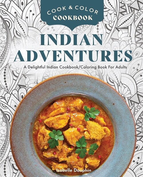 Cook & Color - Indian Adventures: A Magical Indian Cookbook - Coloring Book For Adults (Paperback)