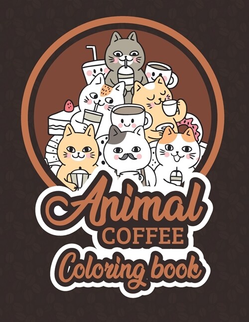 Animal Coffee Coloring Book: Simple & Easy Fun adult Coloring Books For Stress Relieving & Relaxation - Gifts For Coffee & Animal Lovers (Paperback)