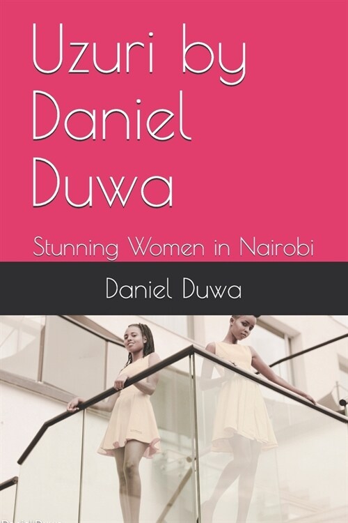 Uzuri by Daniel Duwa: Stunning Women in Nairobi (Paperback)