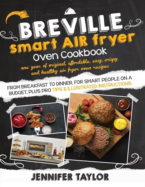 Breville Smart Air Fryer Oven Cookbook: One Year of Original, Affordable, Easy, Crispy and Healthy Air Fryer Oven Recipes, from Breakfast to Dinner, f (Paperback)