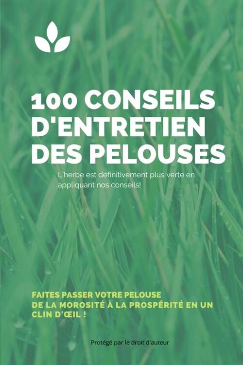 LIVRE 100 CONSEILS DENTRETIEN DES PELOUSES - Faites passer votre pelouse de la morosit??la prosp?it?en un clin doeil! -: IDEE CADEAU - Guide pou (Paperback)