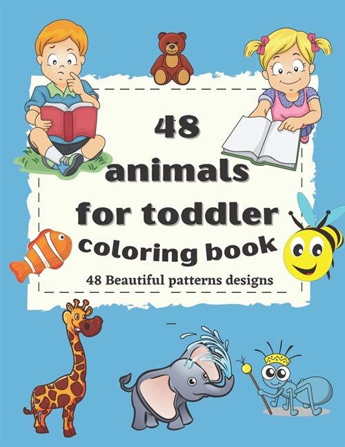 48 animals for toddler coloring book: 48 Beautiful patterns designs Easy and Fun Educational Coloring Pages of Animals for Little Kids Age 2-4, (Paperback)