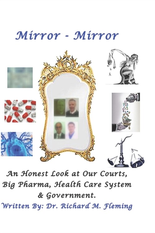 Mirror - Mirror: An Honest Look at Our Courts, Big Pharma, Health Care and Our Government (Paperback)