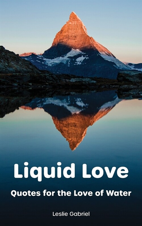 Liquid Love: Quotes For The Love Of Water (Hardcover, Wet and Wonderf)