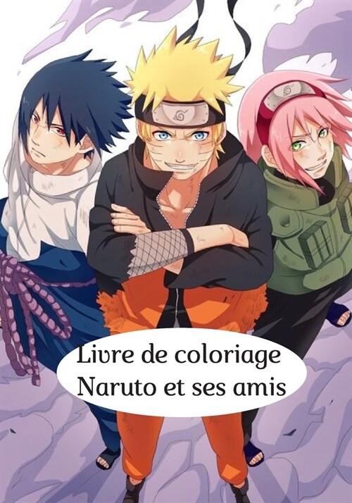 Livre de coloriage Naruto et ses amis: 50 dessins de haute qualit?pour les enfants de 05 ?12 ans (Paperback)