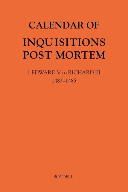 Calendar of Inquisitions Post Mortem and other Analogous Documents preserved in The National Archives XXXV: 1 Edward V to Richard III (1483-1485) (Hardcover)