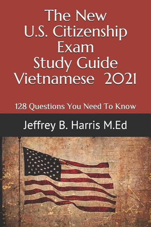 The New U.S. Citizenship Exam Study Guide - Vietnamese: 128 Questions You Need To Know (Paperback)
