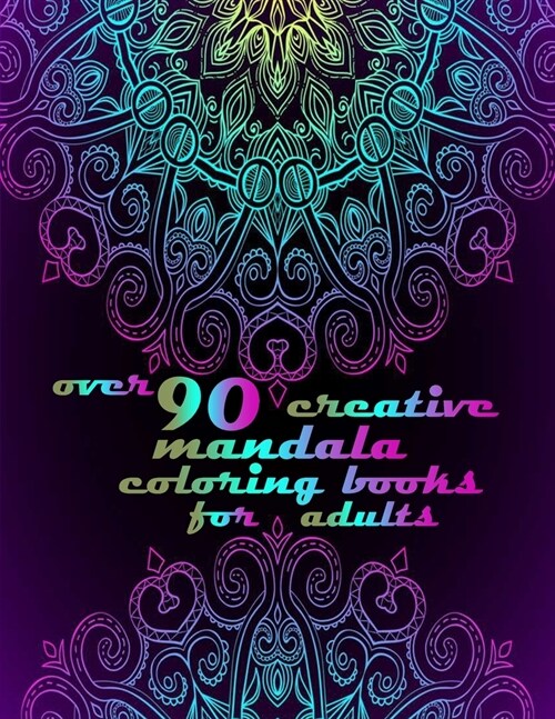 over 90 creative mandala coloring books for adults: Mandalas-Coloring Book For Adults-Top Spiral Binding-An Adult Coloring Book with Fun, Easy, and Re (Paperback)