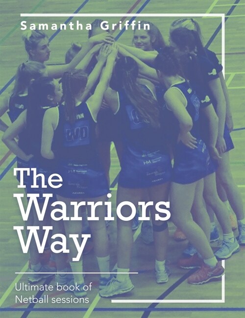 The Warriors Way: Ultimate Book of Netball Sessions (Paperback)