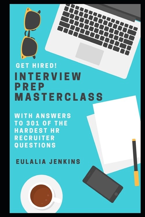 Get Hired!: Interview Prep Masterclass with Answers to 301 of the Hardest HR Recruiter Questions (Paperback)