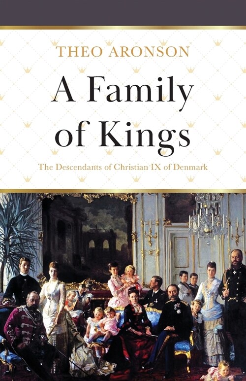 A Family of Kings: The Descendants of Christian IX of Denmark (Paperback)