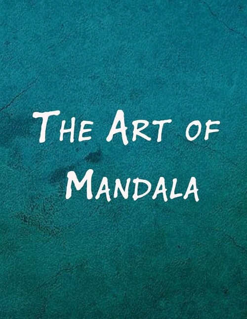 The Art of Mandala: An Adult Coloring Book Featuring 100 of the Worlds Most Beautiful Mandalas for Stress Relief and Relaxation (Paperback)