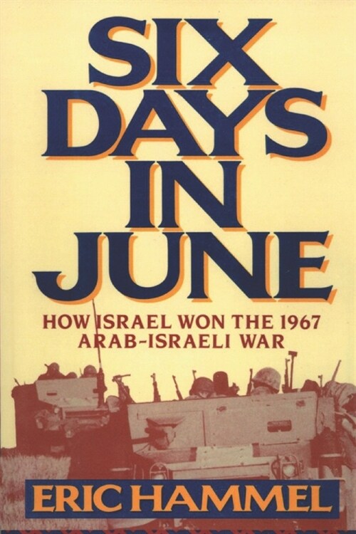 Six Days in June: How Israel Won the 1967 Arab-Israeli War (Paperback)