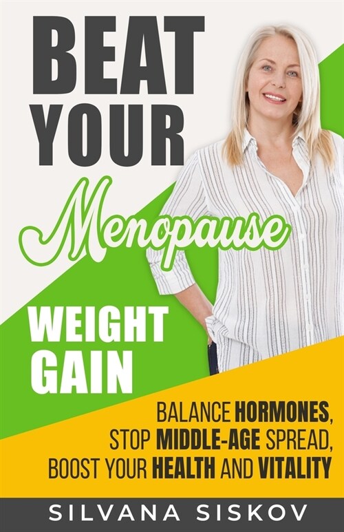 Beat Your Menopause Weight Gain: Balance Hormones, Stop Middle-Age Spread, Boost Your Health and Vitality (Paperback)