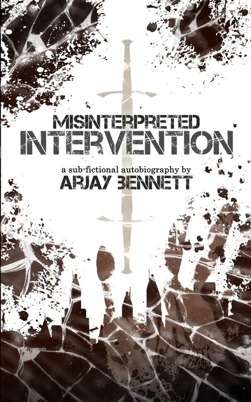 Misinterpreted Intervention: a sub-fictional autobiography (Paperback)