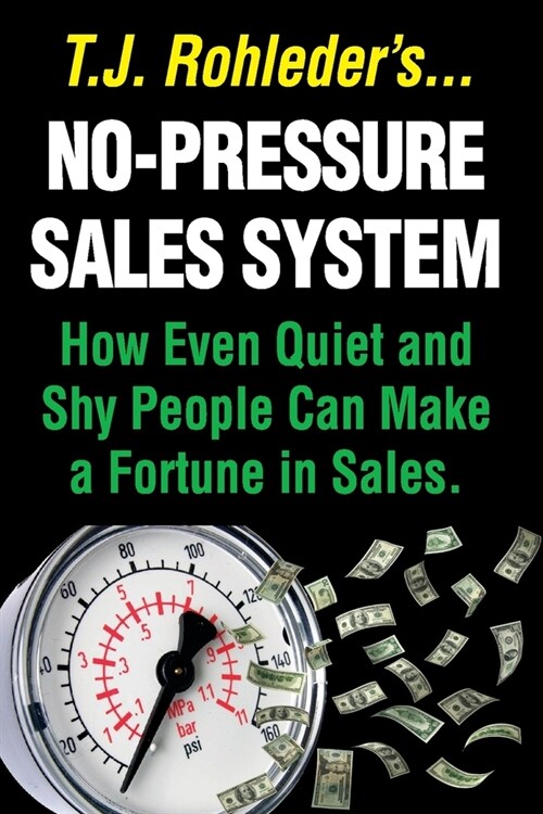 No-Pressure Sales System: How Even Quiet and Shy People Can Make a Fortune in Sales. (Paperback)