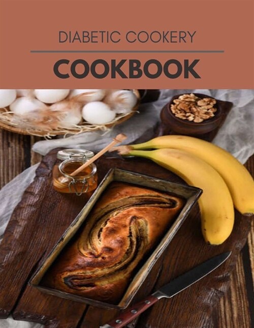 Diabetic Cookery Cookbook: Easy Recipes For Preparing Tasty Meals For Weight Loss And Healthy Lifestyle All Year Round (Paperback)