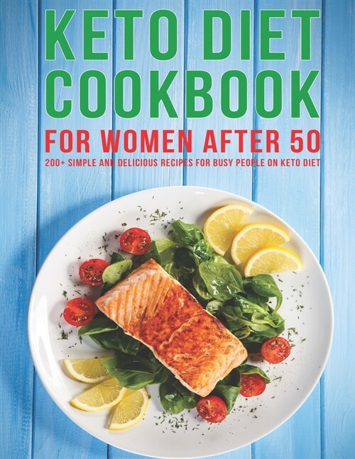 Keto Diet Cookbook For Women After 50: 200+ Simple and Delicious Recipes for Busy People on Keto Diet (Paperback)