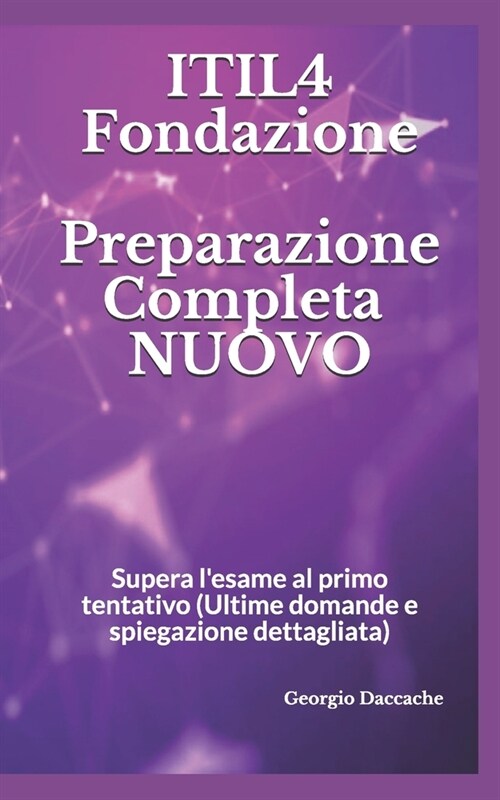 ITIL4 Fondazione- Preparazione Completa - NUOVO: Supera lesame al primo tentativo (Ultime domande e spiegazione dettagliata) (Paperback)