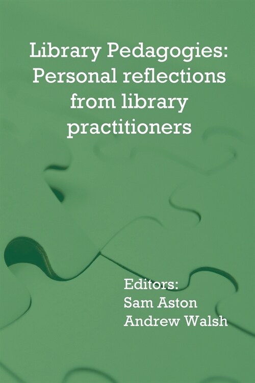 Library Pedagogies: Personal reflections from library practitioners (Paperback)