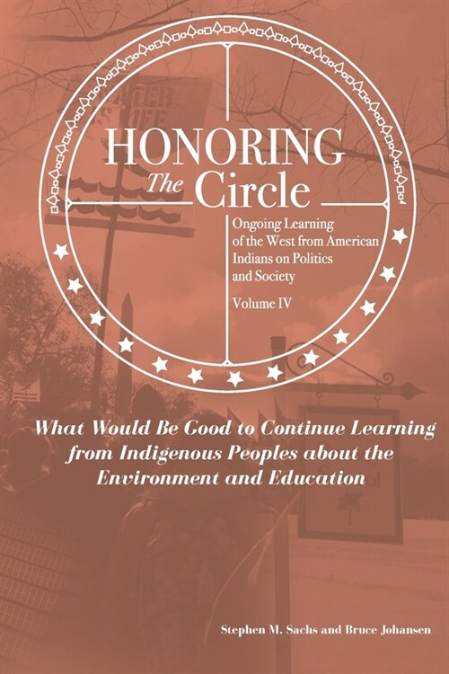 Honoring the Circle: Ongoing Learning from American Indians on Politics and Society, Volume IV: What Would Be Good to Continue Learning fro (Paperback)