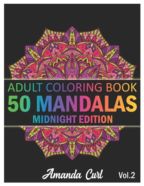 50 Mandalas: An Adult Coloring Book Midnight Edition Featuring 50 of the Worlds Most Beautiful Mandalas for Stress Relief and Rela (Paperback)