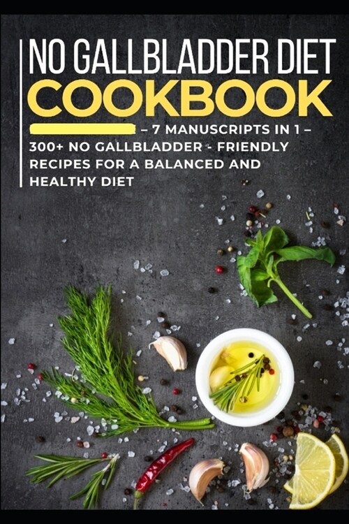 No Gallbladder Diet: 7 Manuscripts in 1 - 300+ No Gallbladder - friendly recipes for a balanced and healthy diet (Paperback)