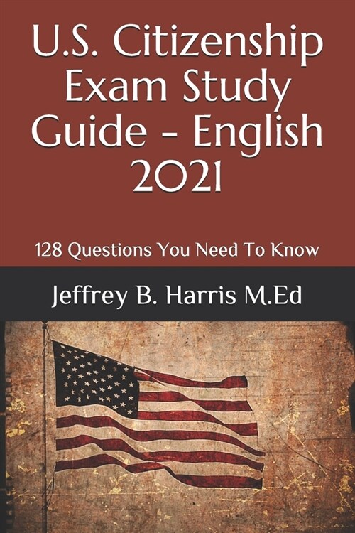 U.S. Citizenship Exam Study Guide - English: 128 Questions You Need To Know (Paperback)