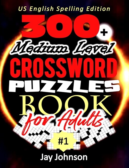 300+ Medium Level Crossword Puzzles for Adults - US English Spelling!: A Unique Crossword Puzzle Book For Adults Medium Difficulty Based On Contempora (Paperback)