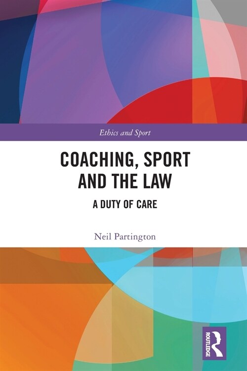 Coaching, Sport and the Law : A Duty of Care (Paperback)
