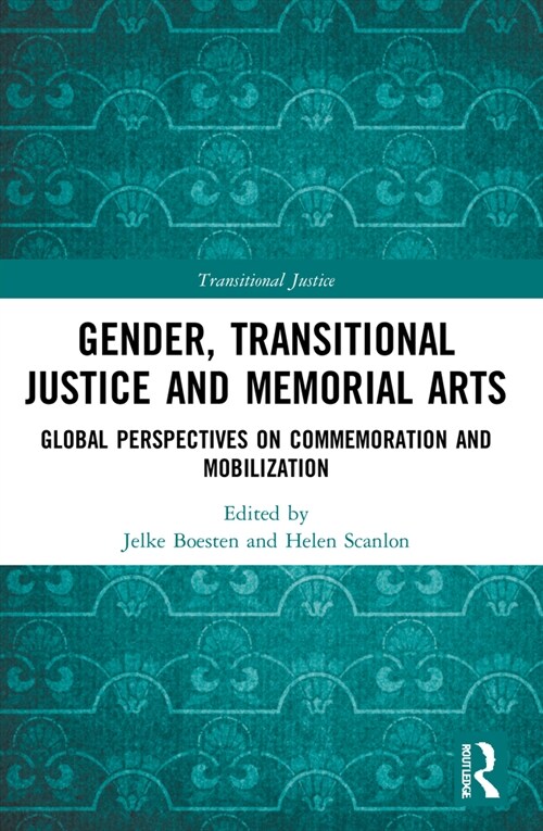 Gender, Transitional Justice and Memorial Arts : Global Perspectives on Commemoration and Mobilization (Paperback)