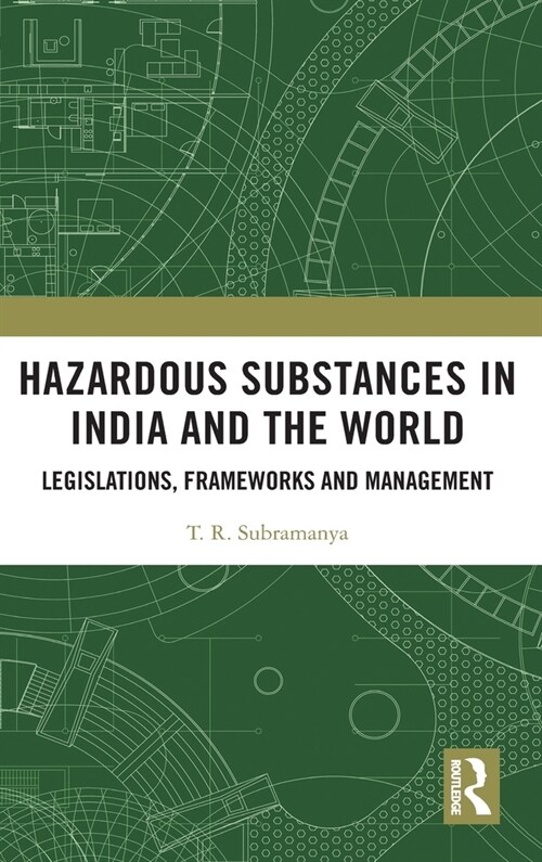 Hazardous Substances in India and the World : Legislations, Frameworks and Management (Hardcover)