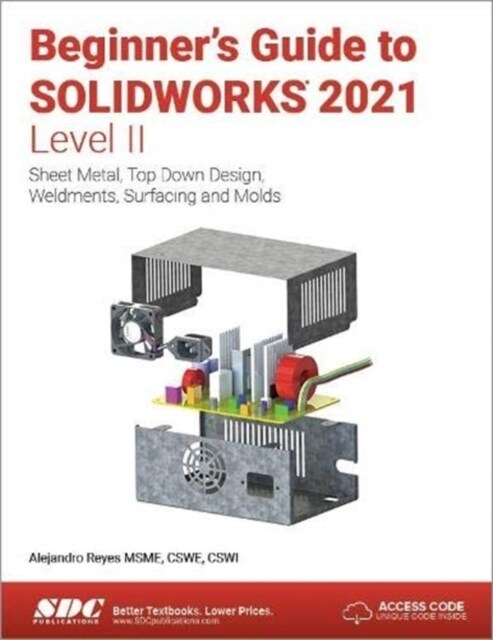 Beginners Guide to Solidworks 2021 - Level II: Sheet Metal, Top Down Design, Weldments, Surfacing and Molds (Paperback)