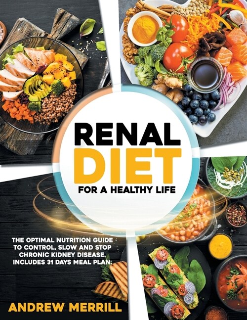 Renal Diet: For a healthy life. The Optimal Nutrition Guide to Control, Slow and Stop Chronic Kidney Disease. Includes 31 Days Mea (Paperback)