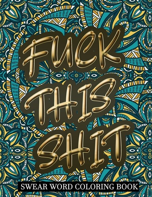 Fuck This Shit Swear Word Coloring Book: Stress Relief And Relaxation For Women And Men: Funny Gifts For Adults (Paperback)