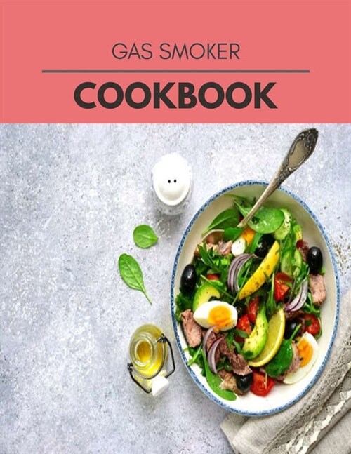 Gas Smoker Cookbook: Easy and Delicious for Weight Loss Fast, Healthy Living, Reset your Metabolism - Eat Clean, Stay Lean with Real Foods (Paperback)