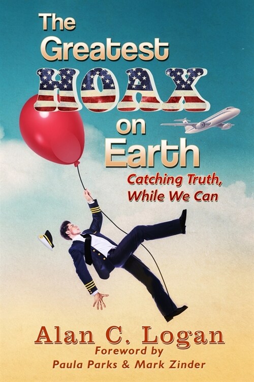 The Greatest Hoax on Earth: Catching Truth, While We Can (Paperback)