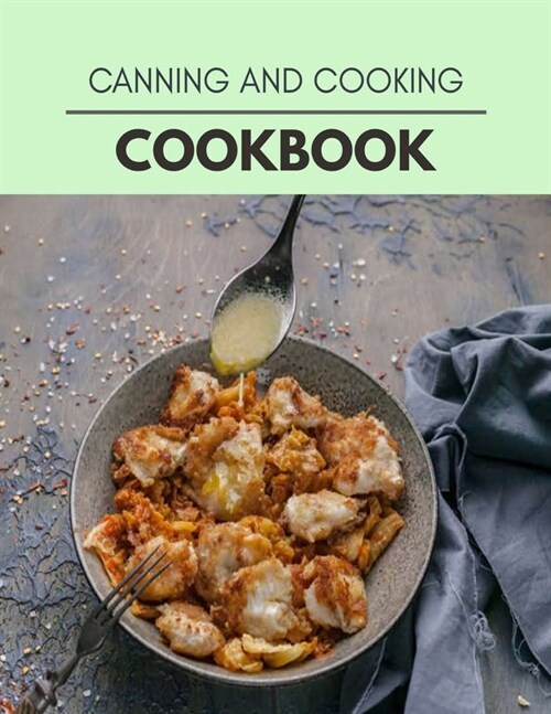 Canning And Cooking Cookbook: Live Long With Healthy Food, For Loose weight Change Your Meal Plan Today (Paperback)