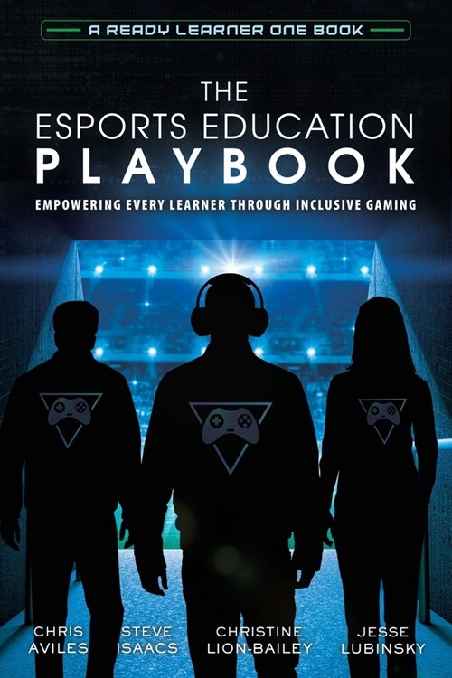 The Esports Education Playbook: Empowering Every Learner Through Inclusive Gaming (Paperback)