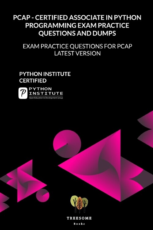 PCAP - Certified Associate in Python Programming Exam Practice Questions and Dumps: Exam Practice Questions for PCAP LATEST VERSION (Paperback)