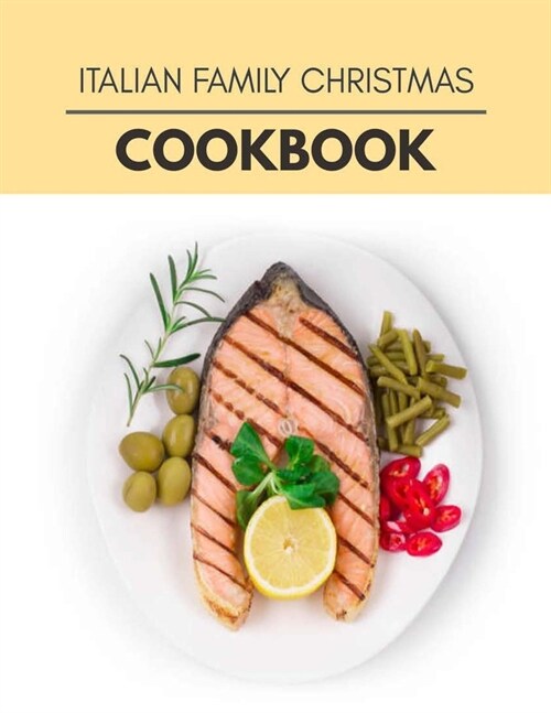 Italian Family Christmas Cookbook: Healthy Meal Recipes for Everyone Includes Meal Plan, Food List and Getting Started (Paperback)