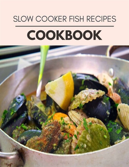 Slow Cooker Fish Recipes Cookbook: The Ultimate Meatloaf Recipes for Starters (Paperback)