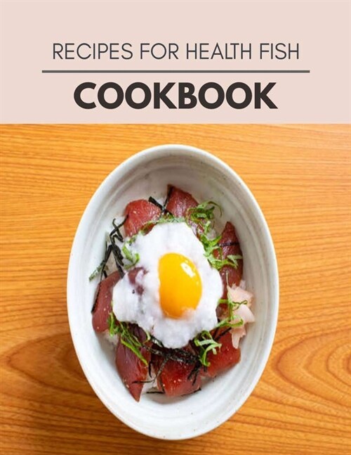 Recipes For Health Fish Cookbook: Easy and Delicious for Weight Loss Fast, Healthy Living, Reset your Metabolism - Eat Clean, Stay Lean with Real Food (Paperback)
