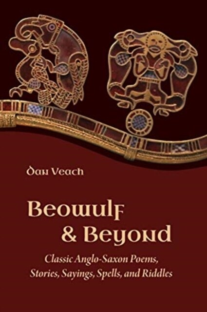 Beowulf and Beyond: Classic Anglo-Saxon Poems, Stories, Sayings, Spells, and Riddles (Paperback)