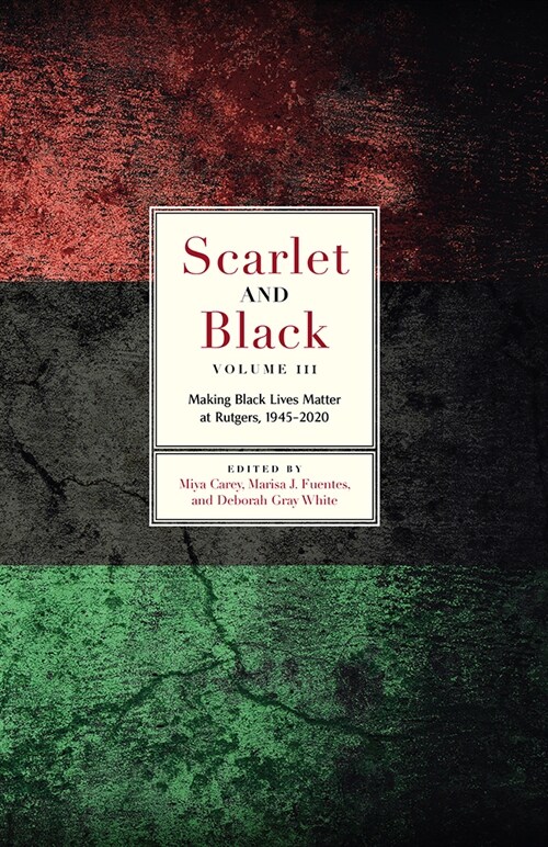 Scarlet and Black, Volume Three: Making Black Lives Matter at Rutgers, 1945-2020 (Paperback)