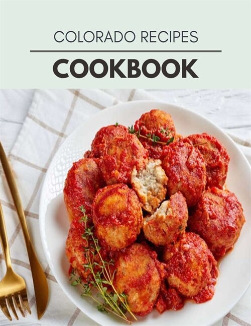 Colorado Recipes Cookbook: Healthy Meal Recipes for Everyone Includes Meal Plan, Food List and Getting Started (Paperback)