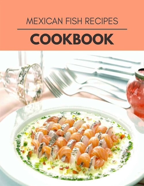 Mexican Fish Recipes Cookbook: Healthy Whole Food Recipes And Heal The Electric Body (Paperback)