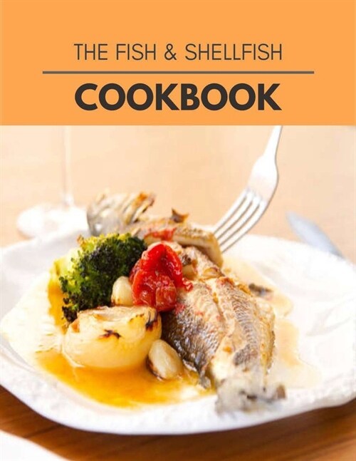 The Fish & Shellfish Cookbook: Easy and Delicious for Weight Loss Fast, Healthy Living, Reset your Metabolism - Eat Clean, Stay Lean with Real Foods (Paperback)