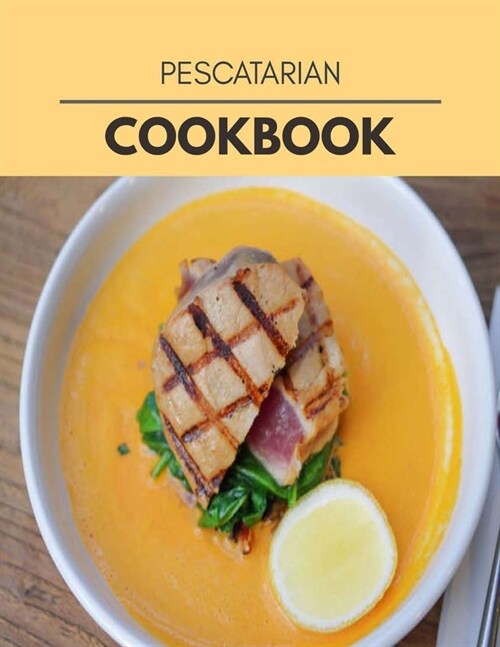 Pescatarian Cookbook: Quick & Easy Recipes to Boost Weight Loss that Anyone Can Cook (Paperback)